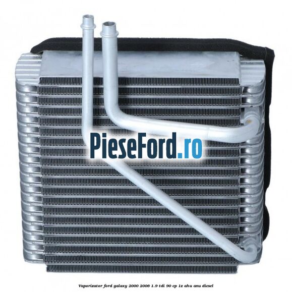 Vaporizator Ford Galaxy 2000-2006 1.9 TDI 90 cp 1Z, AHU, ANU diesel