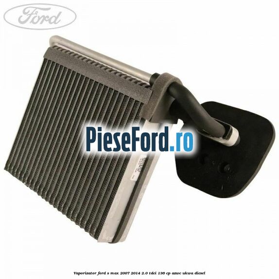 Vaporizator Ford S-Max 2007-2014 2.0 TDCi 136 cp AZWC, UKWA diesel