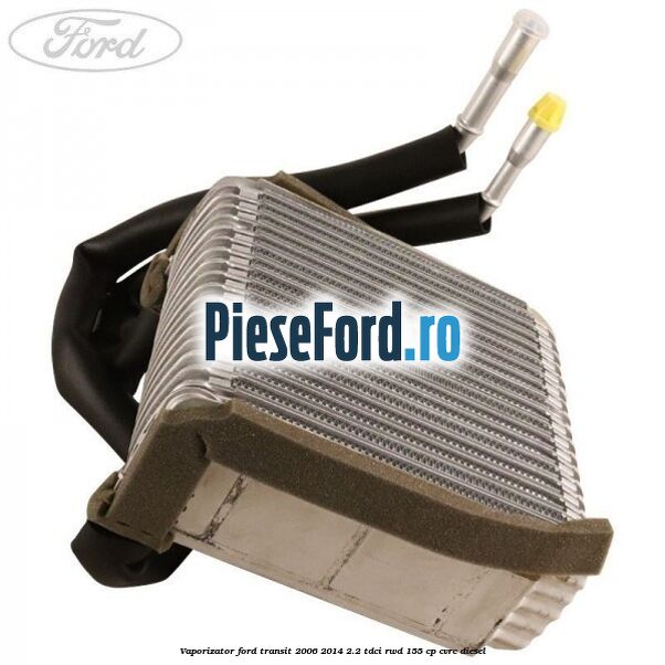 Vaporizator Ford Transit 2006-2014 2.2 TDCi RWD 155 cp CVRC diesel