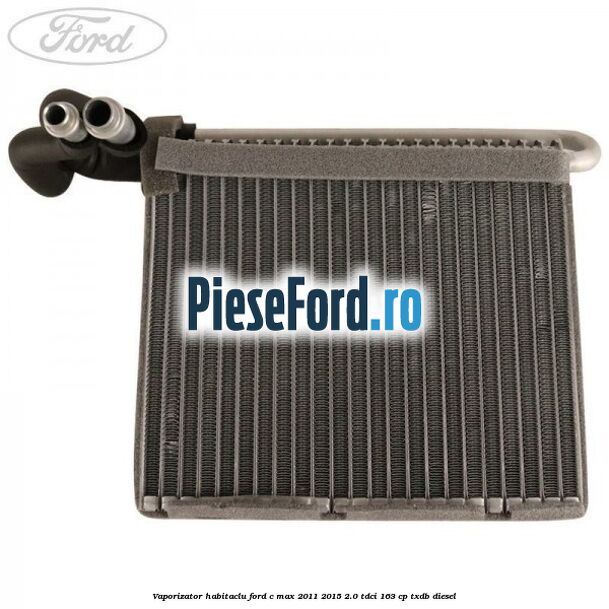 Vaporizator habitaclu Ford C-Max 2011-2015 2.0 TDCi 163 cp TXDB diesel