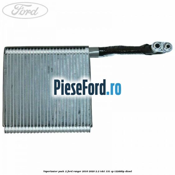 Vaporizator pack 2 Ford Ranger 2016-2020 2.2 TDCi 131 cp T22DD0P diesel