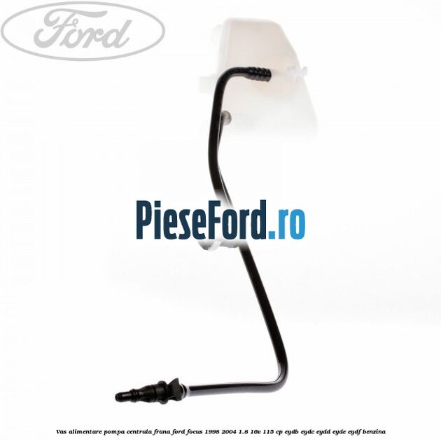 Vas alimentare pompa centrala frana Ford Focus 1998-2004 1.8 16V 115 cp EYDB, EYDC, EYDD, EYDE, EYDF benzina