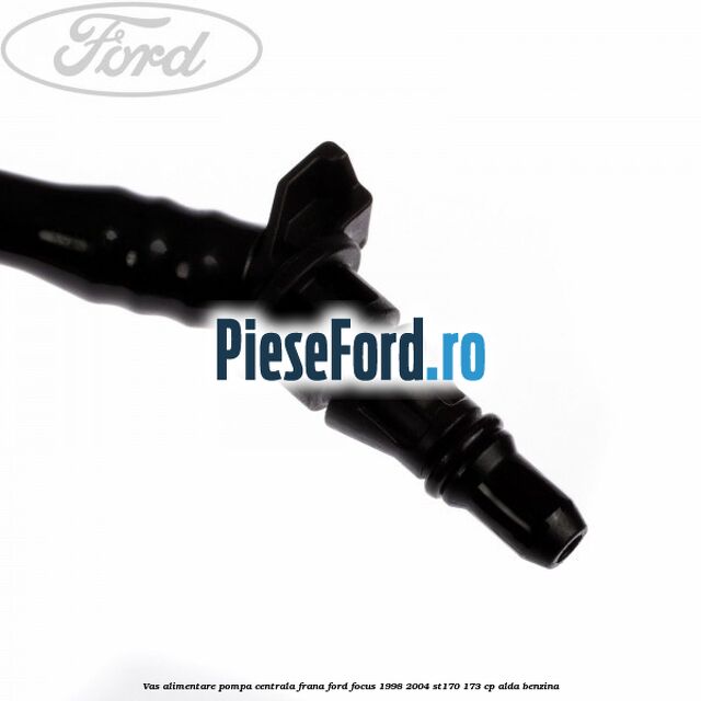 Vas alimentare pompa centrala frana Ford Focus 1998-2004 ST170 173 cp ALDA benzina