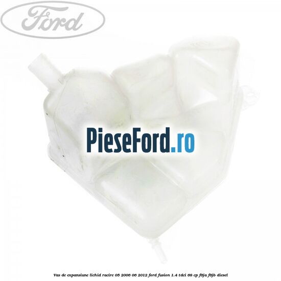 Vas de expansiune lichid racire 05/2006-06/2012 Ford Fusion 1.4 TDCi 68 cp F6JA, F6JB diesel