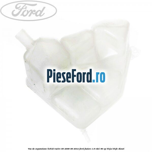 Vas de expansiune lichid racire 05/2006-06/2012 Ford Fusion 1.6 TDCi 90 cp Vas de expansiune lichid racire 05/2006-06/2012 Ford Fusion 1.6 TDCi 90 cp HHJA, HHJB diesel