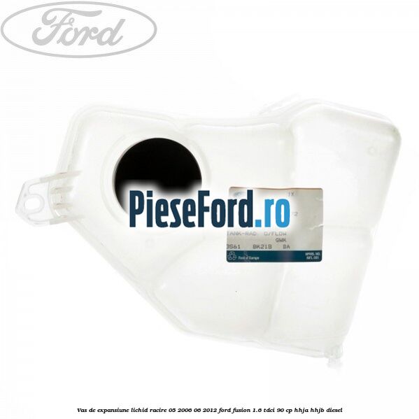 Vas de expansiune lichid racire 05/2006-06/2012 Ford Fusion 1.6 TDCi 90 cp Vas de expansiune lichid racire 05/2006-06/2012 Ford Fusion 1.6 TDCi 90 cp HHJA, HHJB diesel