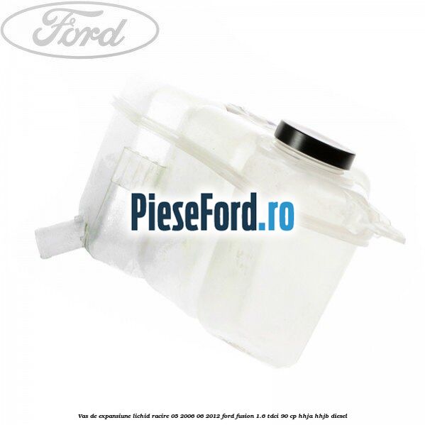 Vas de expansiune lichid racire 05/2006-06/2012 Ford Fusion 1.6 TDCi 90 cp HHJA, HHJB diesel
