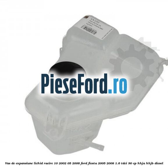 Vas de expansiune lichid racire 10/2002-05/2006 Ford Fiesta 2005-2008 1.6 TDCi 90 cp HHJA, HHJB diesel