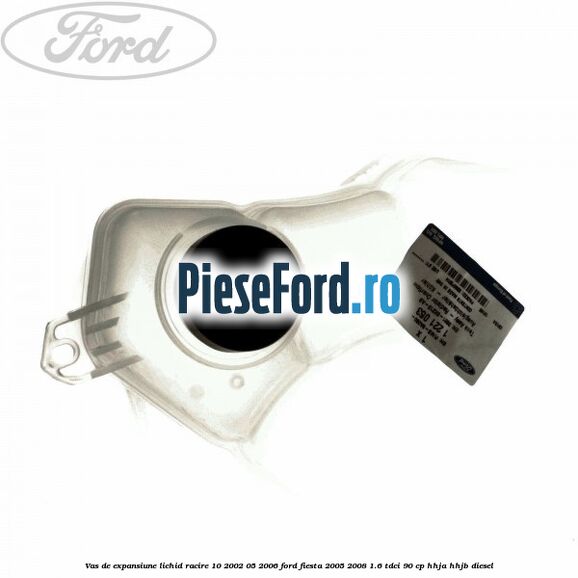Vas de expansiune lichid racire 10/2002-05/2006 Ford Fiesta 2005-2008 1.6 TDCi 90 cp HHJA, HHJB diesel