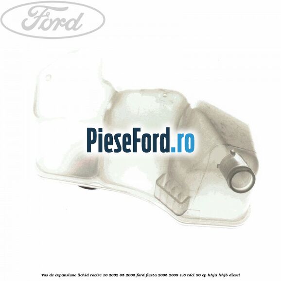 Vas de expansiune lichid racire 10/2002-05/2006 Ford Fiesta 2005-2008 1.6 TDCi 90 cp HHJA, HHJB diesel