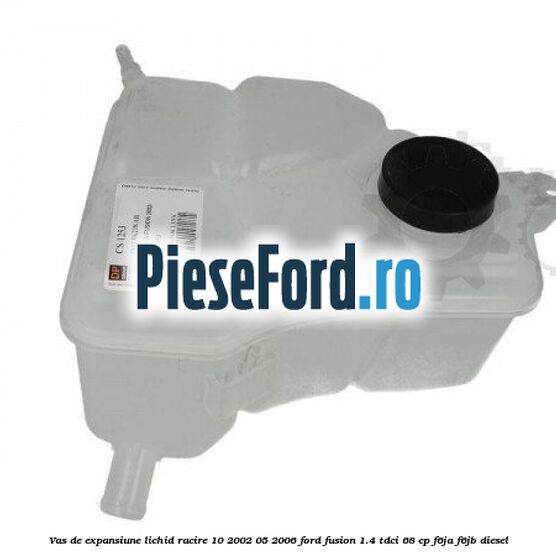 Vas de expansiune lichid racire 10/2002-05/2006 Ford Fusion 1.4 TDCi 68 cp F6JA, F6JB diesel