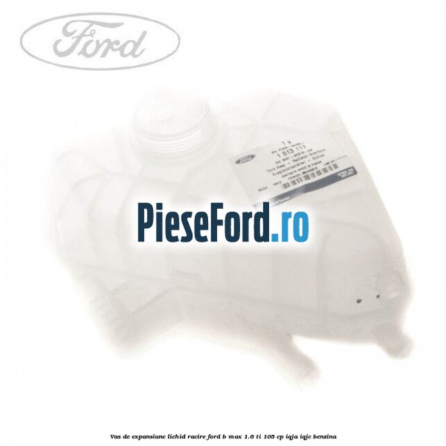 Vas de expansiune lichid racire Ford B-Max 1.6 Ti 105 cp