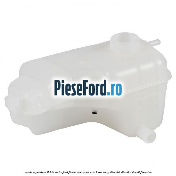 Vas de expansiune lichid racire Ford Fiesta 1996-2001 1.25 i 16V 75 cp Vas de expansiune lichid racire Ford Fiesta 1996-2001 1.25 i 16V 75 cp DHA, DHB, DHC, DHD, DHE, DHF benzina