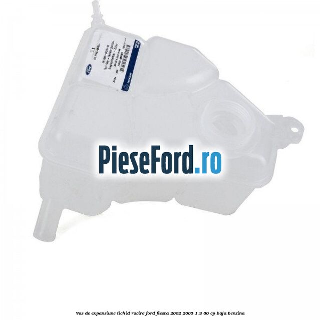 Vas de expansiune lichid racire Ford Fiesta 2002-2005 1.3 60 cp BAJA benzina