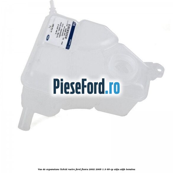 Vas de expansiune lichid racire Ford Fiesta 2002-2005 1.3 69 cp Vas de expansiune lichid racire Ford Fiesta 2002-2005 1.3 69 cp A9JA, A9JB benzina