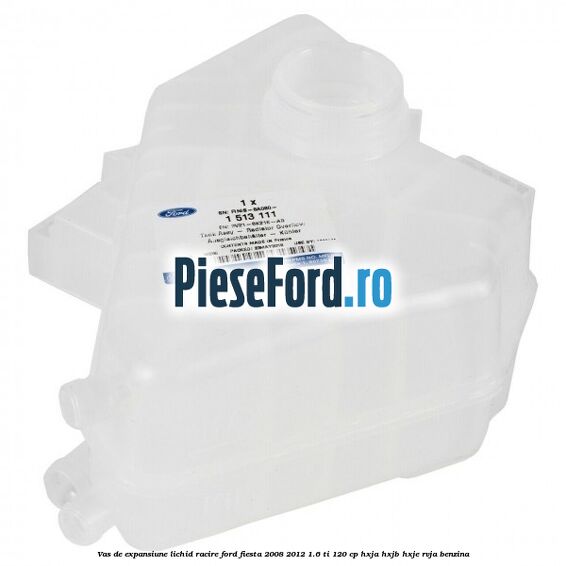 Vas de expansiune lichid racire Ford Fiesta 2008-2012 1.6 Ti 120 cp HXJA, HXJB, HXJE, RVJA benzina