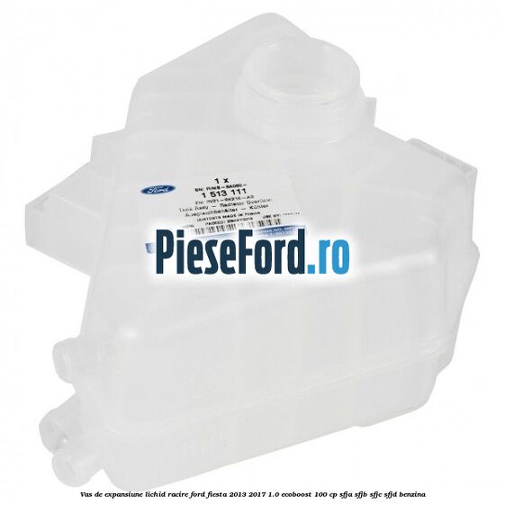 Vas de expansiune lichid racire Ford Fiesta 2013-2017 1.0 EcoBoost 100 cp SFJA, SFJB, SFJC, SFJD benzina