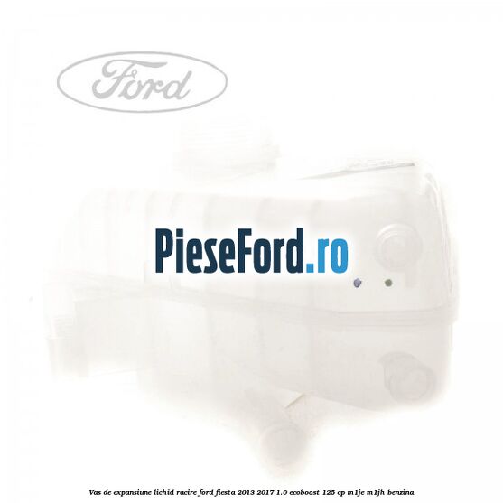 Vas de expansiune lichid racire Ford Fiesta 2013-2017 1.0 EcoBoost 125 cp M1JE, M1JH benzina
