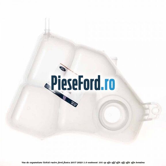 Vas de expansiune lichid racire Ford Fiesta 2017-2023 1.0 EcoBoost 101 cp SFJE, SFJF, SFJH, SFJJ, SFJK, SFJN benzina