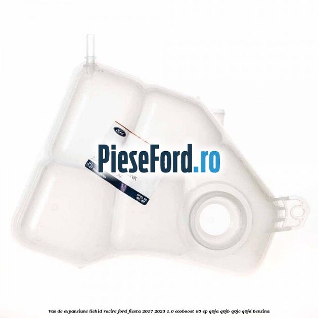 Vas de expansiune lichid racire Ford Fiesta 2017-2023 1.0 EcoBoost 85 cp Q0JA, Q0JB, Q0JC, Q0JD benzina