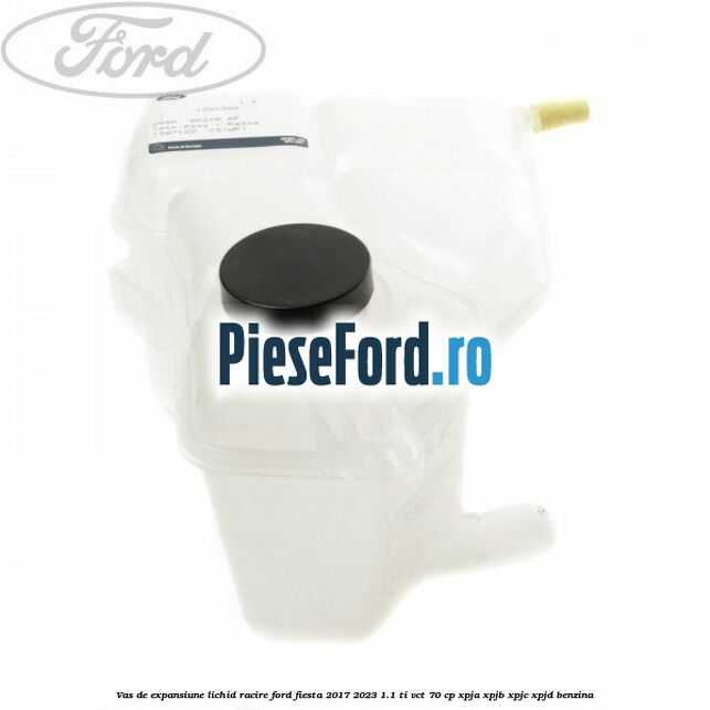 Vas de expansiune lichid racire Ford Fiesta 2017-2023 1.1 Ti-VCT 70 cp XPJA, XPJB, XPJC, XPJD benzina