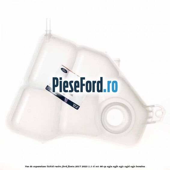 Vas de expansiune lichid racire Ford Fiesta 2017-2023 1.1 Ti-VCT 86 cp XYJA, XYJB, XYJC, XYJD, XYJE benzina