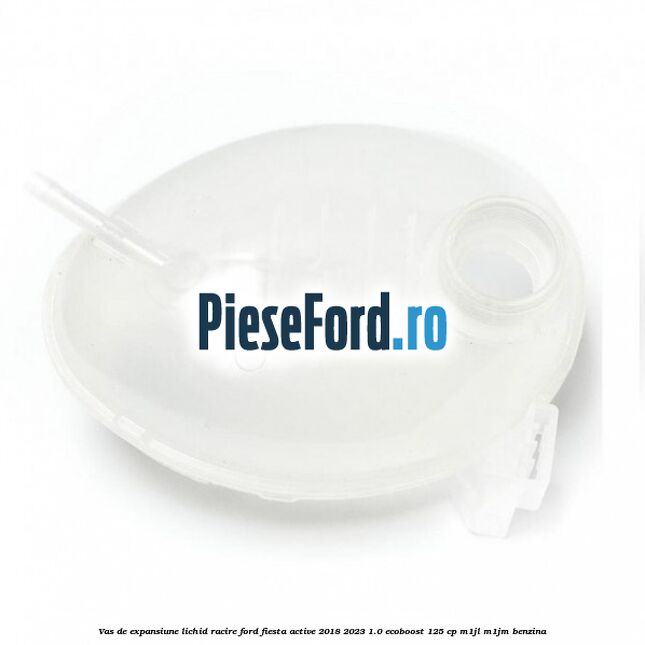 Vas de expansiune lichid racire Ford Fiesta Active 2018-2023 1.0 EcoBoost 125 cp M1JL, M1JM benzina