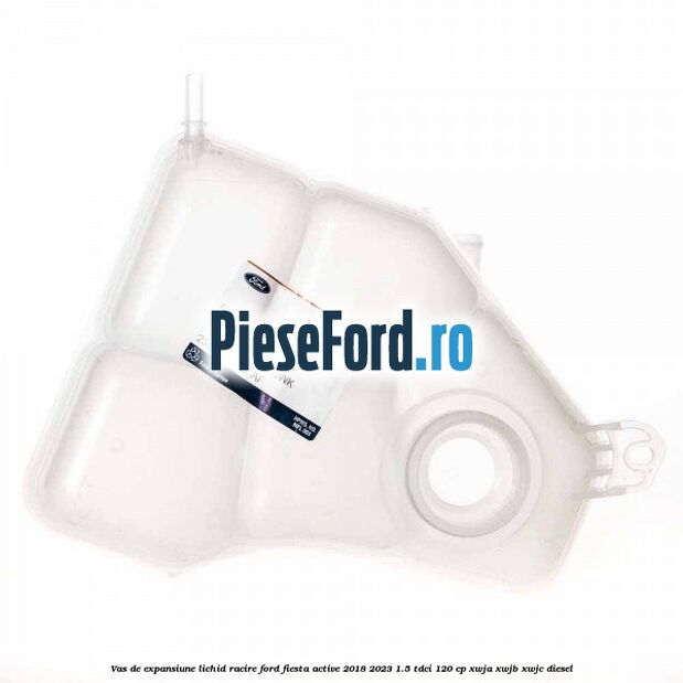 Vas de expansiune lichid racire Ford Fiesta Active 2018-2023 1.5 TDCi 120 cp XWJA, XWJB, XWJC diesel