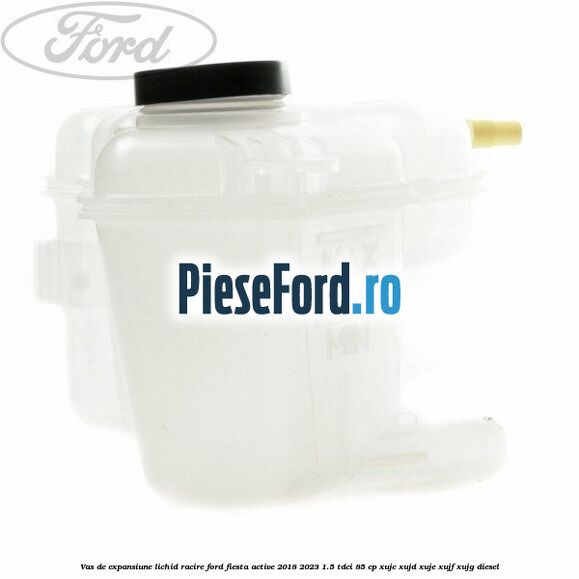 Vas de expansiune lichid racire Ford Fiesta Active 2018-2023 1.5 TDCi 85 cp XUJC, XUJD, XUJE, XUJF, XUJG diesel