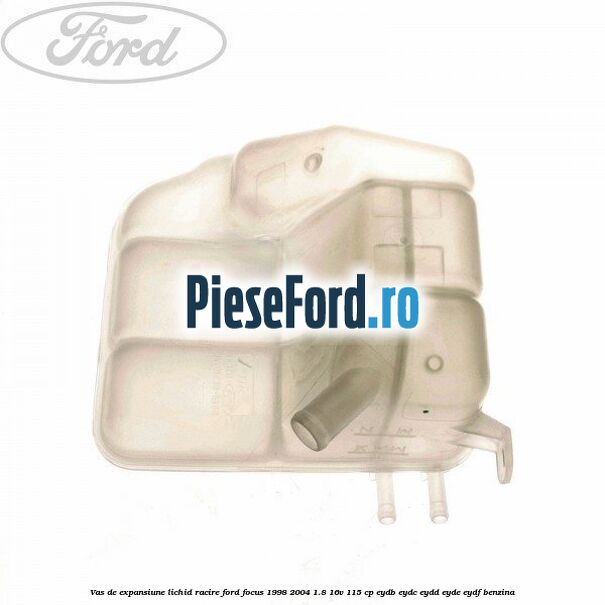 Vas de expansiune lichid racire Ford Focus 1998-2004 1.8 16V 115 cp EYDB, EYDC, EYDD, EYDE, EYDF benzina