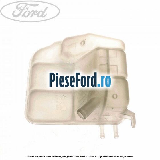 Vas de expansiune lichid racire Ford Focus 1998-2004 2.0 16V 131 cp Vas de expansiune lichid racire Ford Focus 1998-2004 2.0 16V 131 cp EDDB, EDDC, EDDD, EDDF benzina