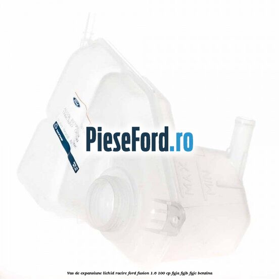 Vas de expansiune lichid racire Ford Fusion 1.6 100 cp FYJA, FYJB, FYJC benzina