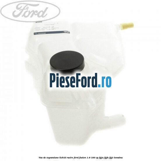 Vas de expansiune lichid racire Ford Fusion 1.6 100 cp FYJA, FYJB, FYJC benzina