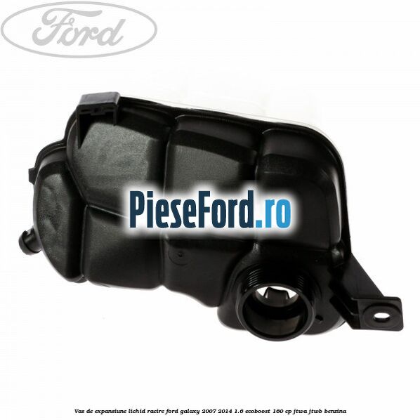 Vas de expansiune lichid racire Ford Galaxy 2007-2014 1.6 EcoBoost 160 cp JTWA, JTWB benzina
