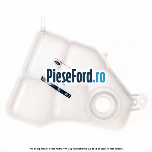 Vas de expansiune lichid racire Ford Ka plus 2019-2020 1.2 Ti 85 cp Vas de expansiune lichid racire Ford Ka plus 2019-2020 1.2 Ti 85 cp C12FDOS, ENBI benzina