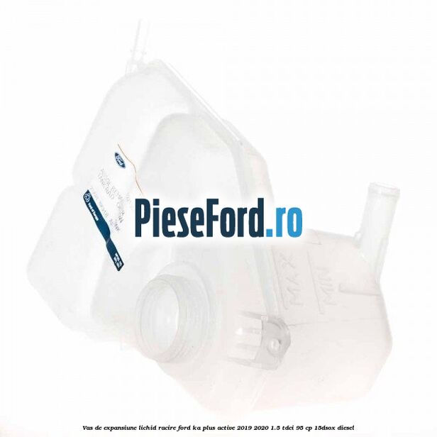 Vas de expansiune lichid racire Ford Ka plus Active 2019-2020 1.5 TDCI 95 cp 15DSOX diesel