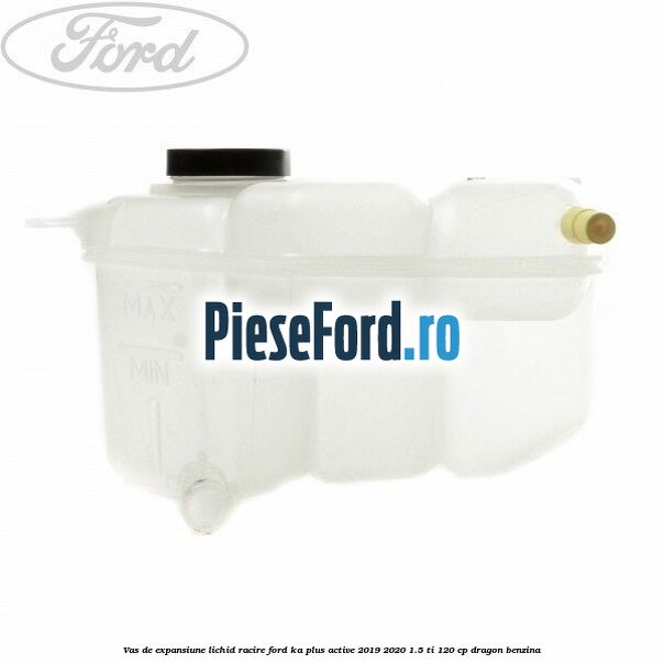 Vas de expansiune lichid racire Ford Ka plus Active 2019-2020 1.5 Ti 120 cp dragon benzina