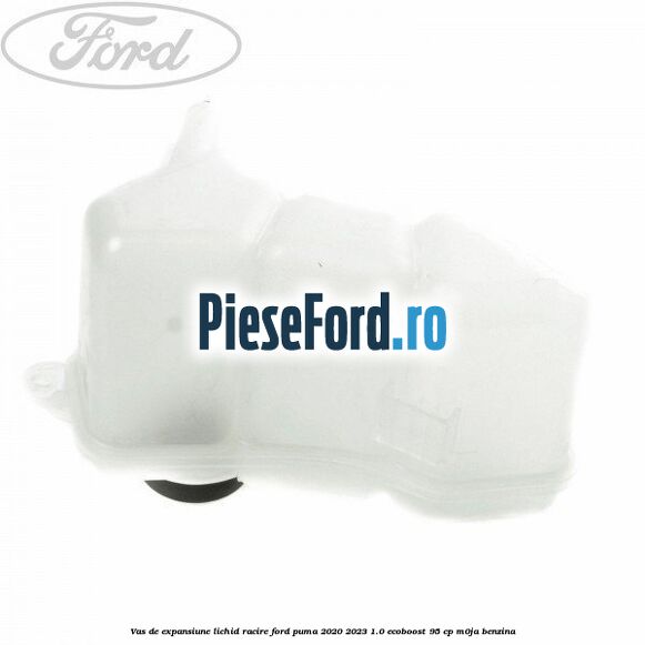 Vas de expansiune lichid racire Ford Puma 2020-2023 1.0 EcoBoost 95 cp M0JA benzina