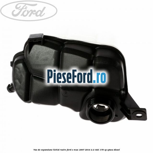 Vas de expansiune lichid racire Ford S-Max 2007-2014 2.2 TDCi 175 cp Q4WA diesel