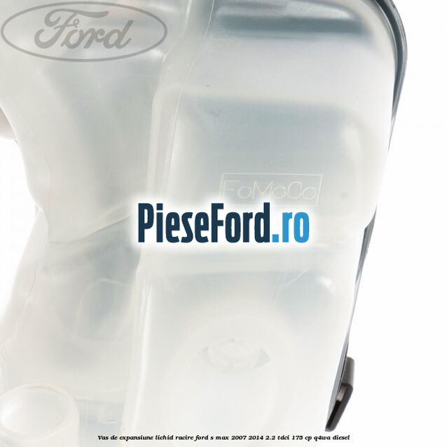 Vas de expansiune lichid racire Ford S-Max 2007-2014 2.2 TDCi 175 cp Q4WA diesel