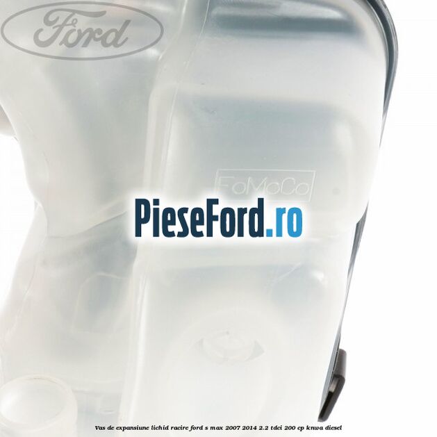 Vas de expansiune lichid racire Ford S-Max 2007-2014 2.2 TDCi 200 cp KNWA diesel