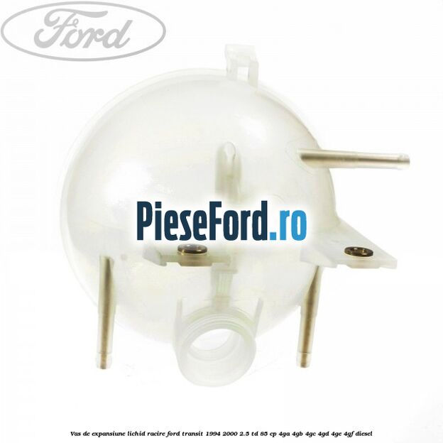 Vas de expansiune lichid racire Ford Transit 1994-2000 2.5 TD 85 cp 4GA, 4GB, 4GC, 4GD, 4GE, 4GF diesel