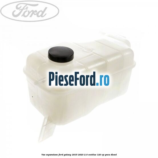 Vas expansiune Ford Galaxy 2015-2023 2.0 EcoBlue 120 cp Vas expansiune Ford Galaxy 2015-2023 2.0 EcoBlue 120 cp YNCA diesel