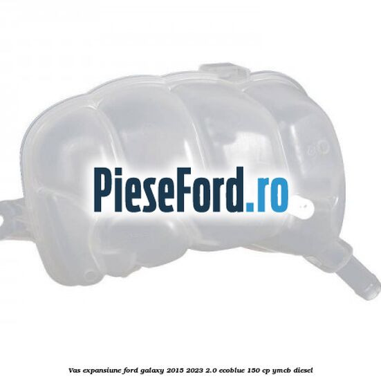 Vas expansiune Ford Galaxy 2015-2023 2.0 EcoBlue 150 cp YMCB diesel