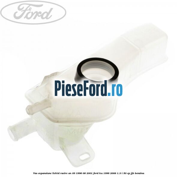 Vas expansiune lichid racire an 09/1996-06/2001 Ford Ka 1996-2008 1.3 i 50 cp JJB benzina