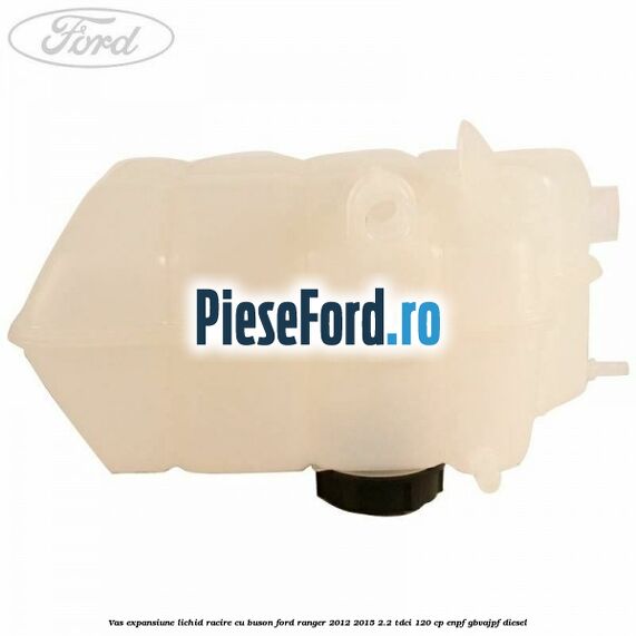 Vas expansiune lichid racire cu buson Ford Ranger 2012-2015 2.2 TDCi 120 cp ENPF, GBVAJPF diesel