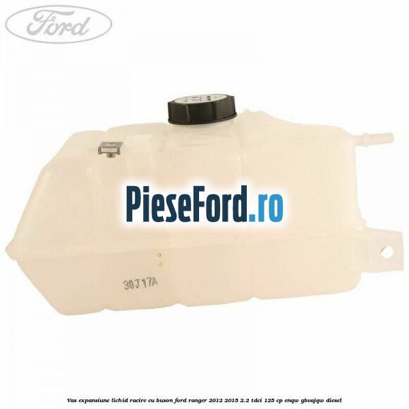 Vas expansiune lichid racire cu buson Ford Ranger 2012-2015 2.2 TDCi 125 cp Vas expansiune lichid racire cu buson Ford Ranger 2012-2015 2.2 TDCi 125 cp ENQW, GBVAJQW diesel