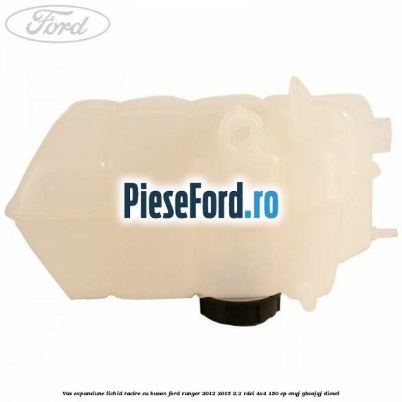 Vas expansiune lichid racire cu buson Ford Ranger 2012-2015 2.2 TDCi 4x4 150 cp ENQJ, GBVAJQJ diesel