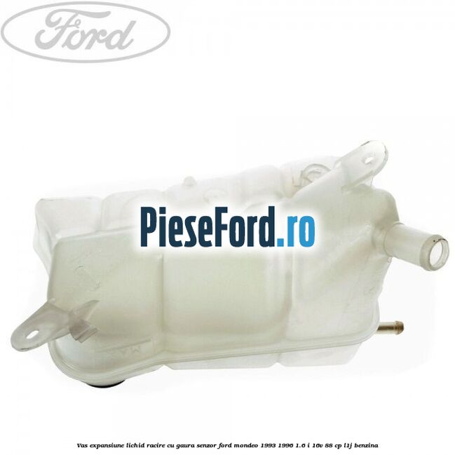 Vas expansiune lichid racire cu gaura senzor Ford Mondeo 1993-1996 1.6 i 16V 88 cp L1J benzina