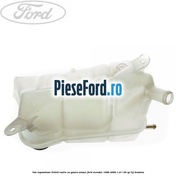 Vas expansiune lichid racire cu gaura senzor Ford Mondeo 1996-2000 1.6 i 90 cp L1J benzina